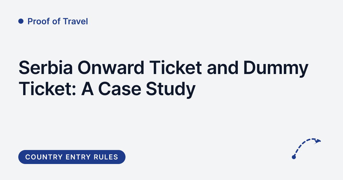 Proof of Travel - Serbia onward ticket and dummy ticket case study