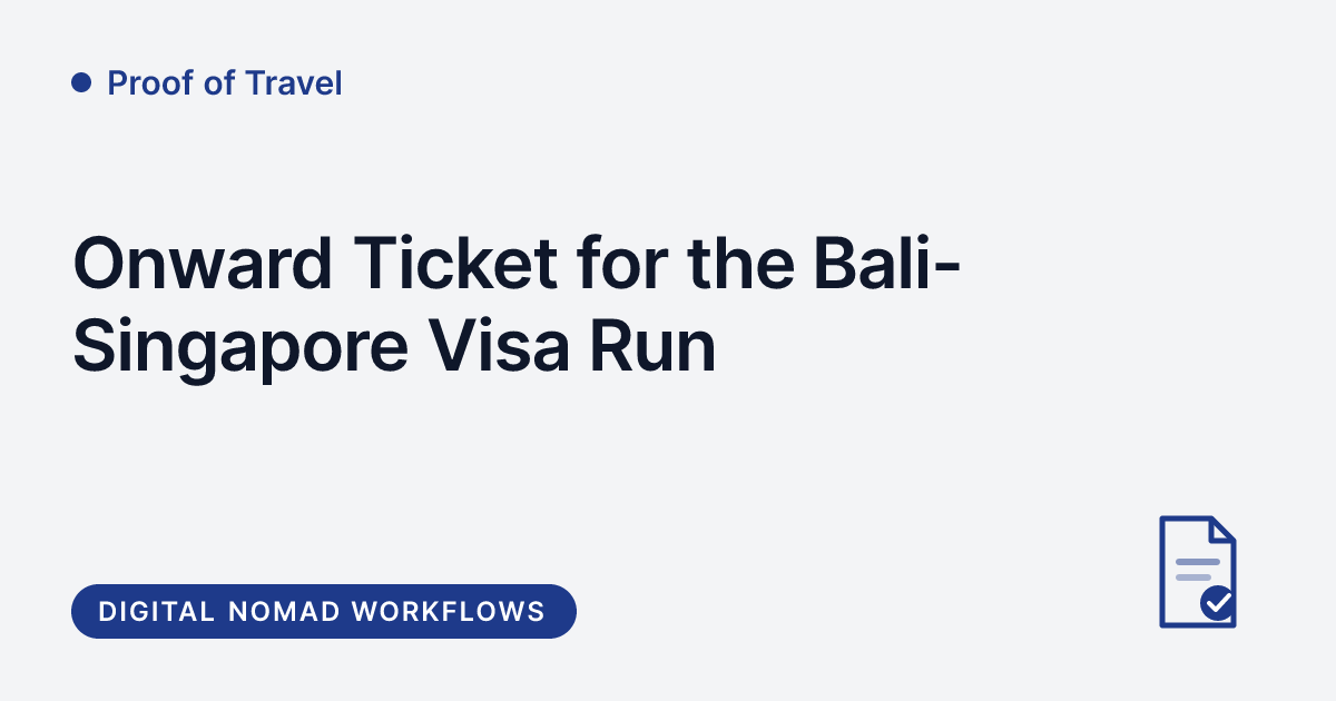 Proof of Travel - onward ticket for the Bali-Singapore visa run