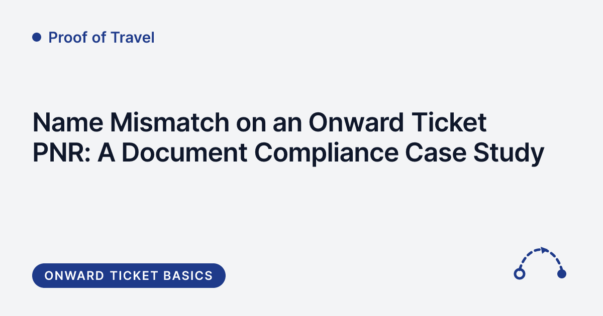 Proof of Travel - name mismatch on an onward ticket PNR