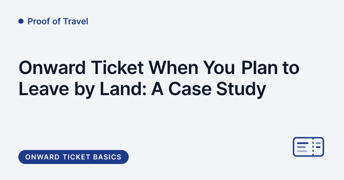 Proof of Travel - onward ticket compliance when leaving by land
