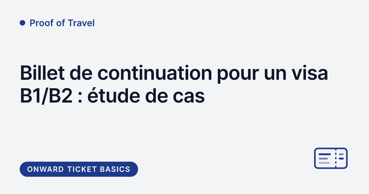 Proof of Travel - billet de continuation pour un entretien de visa B1/B2, étude de cas