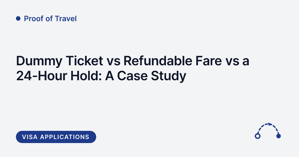 Proof of Travel - dummy ticket vs refundable fare vs 24-hour hold