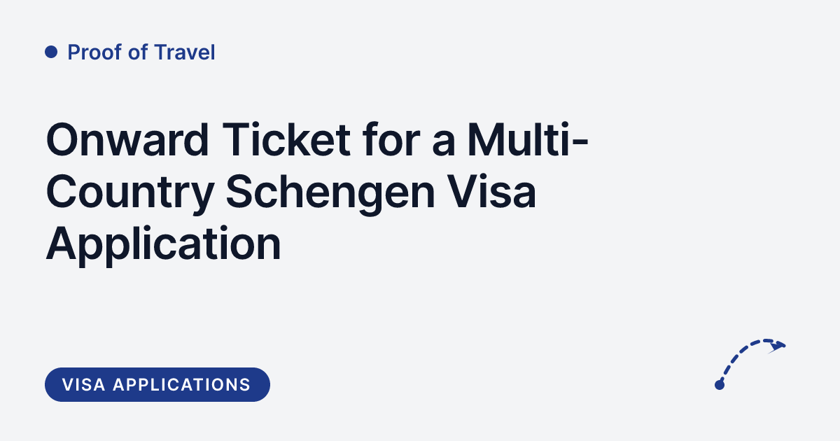 Proof of Travel - onward ticket for a multi-country Schengen visa application